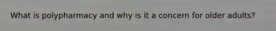 What is polypharmacy and why is it a concern for older adults?