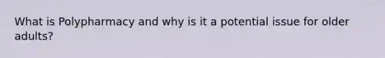 What is Polypharmacy and why is it a potential issue for older adults?