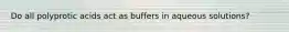 Do all polyprotic acids act as buffers in aqueous solutions?