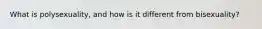 What is polysexuality, and how is it different from bisexuality?