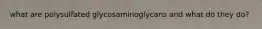 what are polysulfated glycosaminoglycans and what do they do?