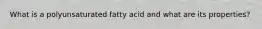 What is a polyunsaturated fatty acid and what are its properties?