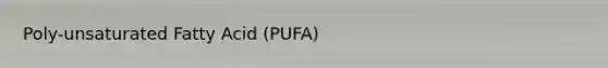 Poly-unsaturated Fatty Acid (PUFA)