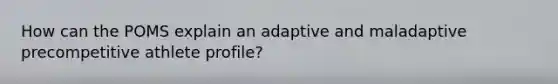 How can the POMS explain an adaptive and maladaptive precompetitive athlete profile?