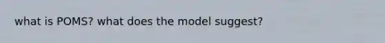 what is POMS? what does the model suggest?