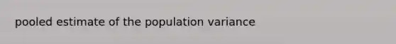 pooled estimate of the population variance