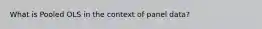 What is Pooled OLS in the context of panel data?