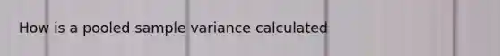 How is a pooled sample variance calculated