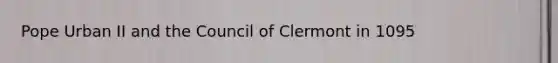 Pope Urban II and the Council of Clermont in 1095