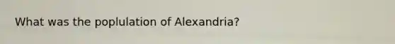 What was the poplulation of Alexandria?