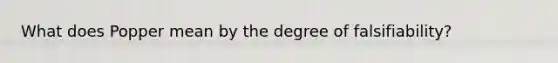 What does Popper mean by the degree of falsifiability?