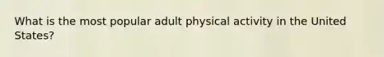 What is the most popular adult physical activity in the United States?