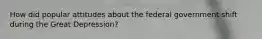 How did popular attitudes about the federal government shift during the Great Depression?