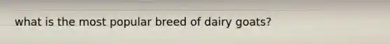 what is the most popular breed of dairy goats?