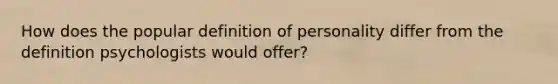 How does the popular definition of personality differ from the definition psychologists would offer?