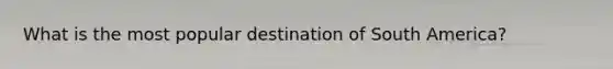 What is the most popular destination of South America?