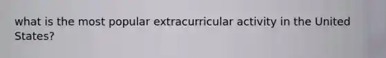 what is the most popular extracurricular activity in the United States?