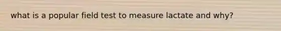 what is a popular field test to measure lactate and why?