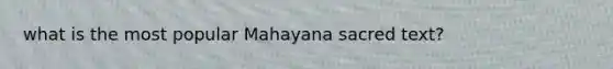 what is the most popular Mahayana sacred text?