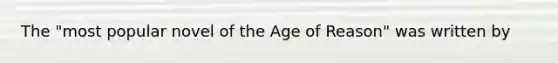 The "most popular novel of the Age of Reason" was written by