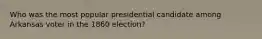 Who was the most popular presidential candidate among Arkansas voter in the 1860 election?