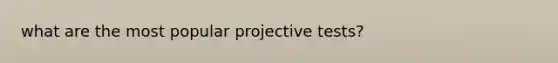 what are the most popular projective tests?