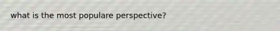 what is the most populare perspective?