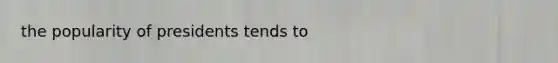 the popularity of presidents tends to