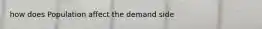 how does Population affect the demand side