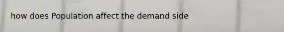 how does Population affect the demand side