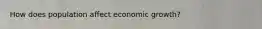 How does population affect economic growth?