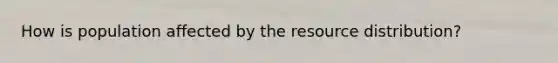 How is population affected by the resource distribution?