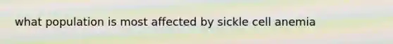 what population is most affected by sickle cell anemia