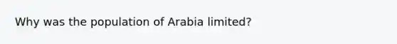 Why was the population of Arabia limited?