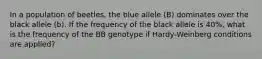 In a population of beetles, the blue allele (B) dominates over the black allele (b). If the frequency of the black allele is 40%, what is the frequency of the BB genotype if Hardy-Weinberg conditions are applied?