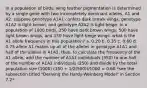 in a population of birds, wing feather pigmentation is determined by a single gene with two incompletely dominant alleles, A1 and A2. suppose genotype A1A1 confers dark brown wings, genotype A1A2 is light brown, and genotype A2A2 is light beige. In a population of 1000 birds, 350 have dark brown wings, 500 have light brown wings, and 150 have light beige wings. what is the A1 allele frequency in this population? a. 0.20 b. 0.35 c. 0.60 d. 0.75 allele A1 makes up all of the alleles in genotype A1A1 and half of the alleles in A1A2. thus, to calculate the frequency of the A1 allele, add the number of A1A1 individuals (350) to one-half of the number of A1A2 individuals (250) and divide by the total population size (1000) (350 + 1/2(500))/1000 = 0.60 *see the subsection titled "Deriving the Hardy-Weinberg Model" in Section 7.2*