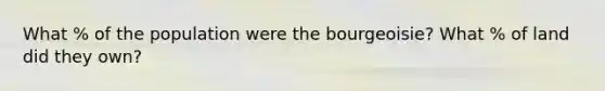 What % of the population were the bourgeoisie? What % of land did they own?