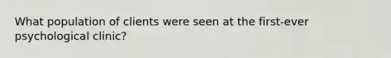 What population of clients were seen at the first-ever psychological clinic?