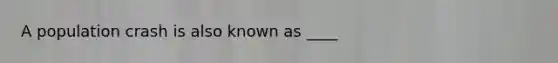 A population crash is also known as ____