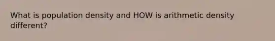 What is population density and HOW is arithmetic density different?