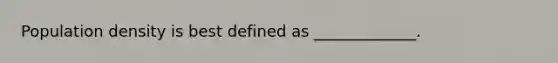 Population density is best defined as _____________.