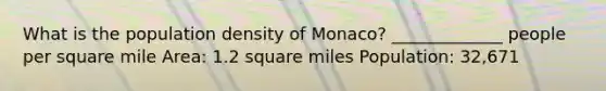 What is the population density of Monaco? _____________ people per square mile Area: 1.2 square miles Population: 32,671