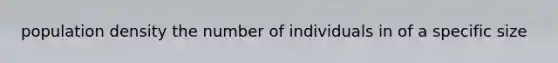 population density the number of individuals in of a specific size