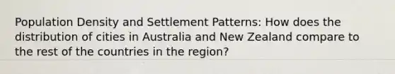 Population Density and Settlement Patterns: How does the distribution of cities in Australia and New Zealand compare to the rest of the countries in the region?