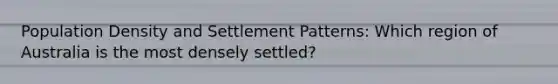 Population Density and Settlement Patterns: Which region of Australia is the most densely settled?