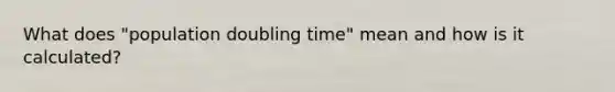 What does "population doubling time" mean and how is it calculated?