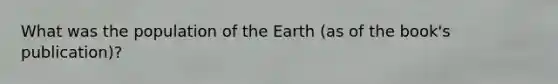 What was the population of the Earth (as of the book's publication)?