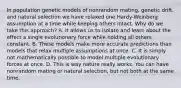 In population genetic models of nonrandom mating, genetic drift, and natural selection we have relaxed one Hardy-Weinberg assumption at a time while keeping others intact. Why do we take this approach? A. It allows us to isolate and learn about the effect a single evolutionary force while holding all others constant. B. These models make more accurate predictions than models that relax multiple assumptions at once. C. It is simply not mathematically possible to model multiple evolutionary forces at once. D. This is way nature really works. You can have nonrandom mating or natural selection, but not both at the same time.