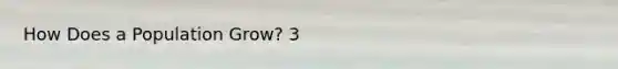 How Does a Population Grow? 3