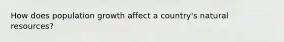 ​How does population growth affect a country's natural resources?